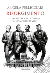 Risorgimento: Una guerra alla Chiesa in nome dell'Italia?. E-book. Formato EPUB ebook
