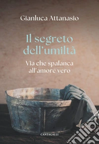 Il segreto dell’umiltà: Via che spalanca all'amore vero. E-book. Formato EPUB ebook