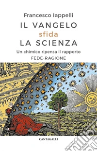 Il Vangelo sfida la scienza: Un chimico ripensa il rapporto fede-ragione. E-book. Formato EPUB ebook