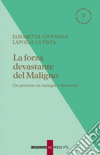La forza devastante del Maligno: Un percorso tra letteratura e teologia. E-book. Formato EPUB ebook