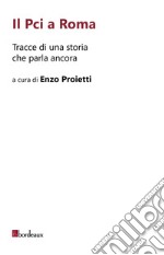 Il Pci a Roma: Tracce di una storia che parla ancora. E-book. Formato EPUB ebook