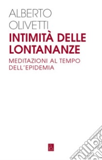 Intimità delle lontananze: Meditazioni al tempo dell'epidemia. E-book. Formato EPUB ebook di Alberto Olivetti