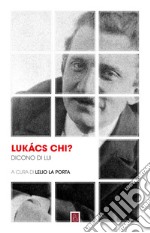 Lukács chi?: Dicono di lui. E-book. Formato EPUB ebook