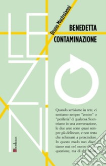 Benedetta contaminazione: Vivere al confine tra centro e periferie della comunicazione. E-book. Formato EPUB ebook di Bruno Mastroianni