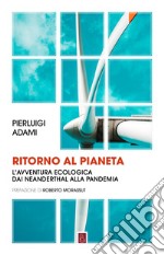 Ritorno al pianeta: L’avventura ecologica dai Neanderthal alla pandemia. E-book. Formato EPUB ebook