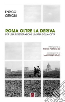 Roma oltre la deriva: La rigenerazione umana della città. E-book. Formato EPUB ebook di Enrico Cerioni