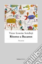 Ritorno a Bucarest: Una storia. E-book. Formato EPUB ebook