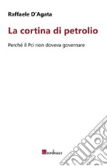 La cortina di petrolio: Perché il Pci non doveva governare. E-book. Formato EPUB ebook