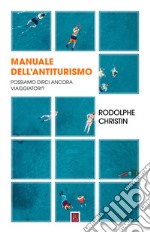 Manuale dell'antiturismo: Possiamo dirci ancora viaggiatori?. E-book. Formato EPUB ebook