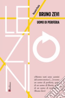 Bruno Zevi: Uomo di periferia. E-book. Formato EPUB ebook di Rosario Pavia