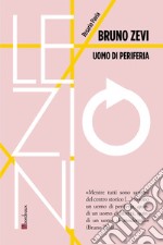 Bruno Zevi: Uomo di periferia. E-book. Formato EPUB ebook