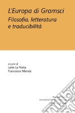 L’Europa di Gramsci: Filosofia, letteratura e traducibilità. E-book. Formato EPUB ebook