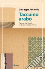 Taccuino arabo: Frammenti di viaggio tra Europa e Medio Oriente. E-book. Formato EPUB ebook