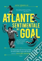 Atlante sentimentale del goal: Le cinquanta reti che hanno fatto la storia della Coppa del Mondo. E-book. Formato EPUB