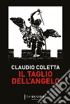 Il taglio dell'angelo. E-book. Formato EPUB ebook di Claudio Coletta