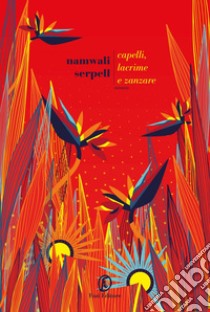 Capelli, lacrime e zanzare. E-book. Formato EPUB ebook di Namwali Serpell