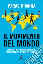 Il movimento del mondo: Le forze che ci stanno sradicando e plasmeranno il destino dell'umanità. E-book. Formato EPUB ebook