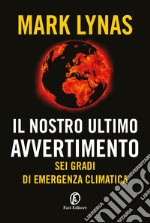 Il nostro ultimo avvertimento: Sei gradi di emergenza climatica. E-book. Formato EPUB ebook