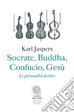 Socrate, Buddha, Confucio, Gesù: Le personalità decisive. E-book. Formato EPUB