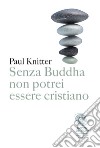 Senza Buddha non potrei essere cristiano. E-book. Formato EPUB ebook