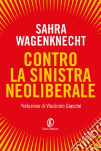 Contro la sinistra neoliberale. E-book. Formato EPUB ebook di Sahra Wagenknecht