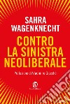 Contro la sinistra neoliberale. E-book. Formato Mobipocket ebook di Sahra Wagenknecht