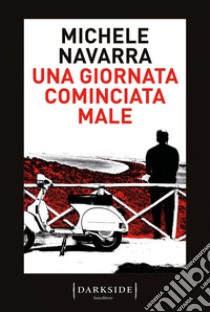 Una giornata cominciata male. E-book. Formato EPUB ebook di Michele Navarra