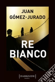 Re Bianco. E-book. Formato EPUB ebook di Juan Gómez-Jurado