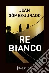 Re Bianco. E-book. Formato EPUB ebook