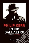 L’uno dall’altro. E-book. Formato EPUB ebook di Philip Kerr