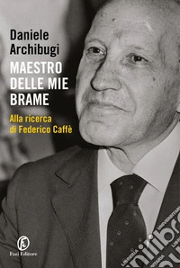 Maestro delle mie brame: Alla ricerca di Federico Caffè. E-book. Formato Mobipocket ebook
