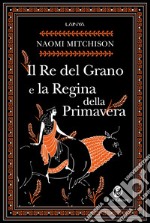 Il Re del Grano e la Regina della Primavera. E-book. Formato EPUB ebook