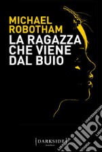 La ragazza che viene dal buio. E-book. Formato Mobipocket ebook