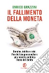 Il fallimento della moneta: Banche, debito e crisi. Perché bisogna emettere una moneta pubblica libera dal debito. E-book. Formato EPUB ebook di Enrico Grazzini