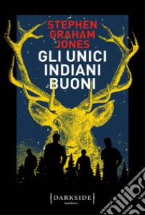 Gli unici indiani buoni. E-book. Formato EPUB ebook di Stephen Graham Jones