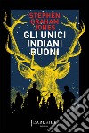 Gli unici indiani buoni. E-book. Formato EPUB ebook di Stephen Graham Jones