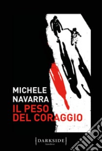 Il peso del coraggio. E-book. Formato EPUB ebook di Michele Navarra