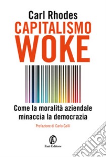 Capitalismo Woke: Come la moralità aziendale minaccia la democrazia. E-book. Formato EPUB ebook di Carl Rodhes