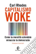 Capitalismo Woke: Come la moralità aziendale minaccia la democrazia. E-book. Formato EPUB ebook