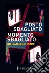 Posto sbagliato, momento sbagliato. E-book. Formato EPUB ebook di Gillian McAllister