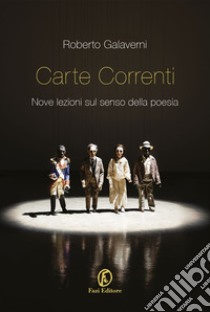 Carte correnti: Nove lezioni sul senso della poesia. E-book. Formato EPUB ebook di Roberto Galaverni