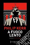 A fuoco lento. E-book. Formato EPUB ebook di Philip Kerr