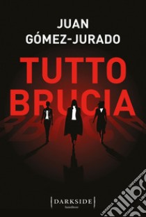 Tutto brucia. E-book. Formato EPUB ebook di Juan Gómez-Jurado