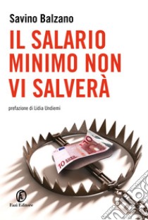 Il salario minimo non vi salverà. E-book. Formato EPUB ebook di Savino Balzano