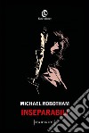 Inseparabili. E-book. Formato EPUB ebook di Michael Robotham