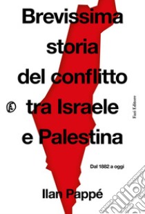 Brevissima storia del conflitto tra Israele e Palestina: Dal 1882 a oggi. E-book. Formato EPUB ebook di Ilan Pappé