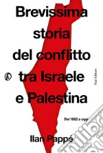 Brevissima storia del conflitto tra Israele e Palestina: Dal 1882 a oggi. E-book. Formato EPUB ebook