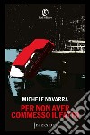 Per non aver commesso il fatto. E-book. Formato EPUB ebook di Michele Navarra