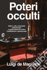 Poteri occulti: Dalla P2 alla criminalita` istituzionale: il golpe perenne contro Costituzione e democrazia. E-book. Formato EPUB ebook