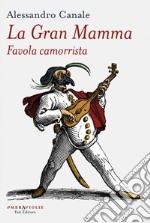 La Gran Mamma: Favola camorrista. E-book. Formato EPUB ebook